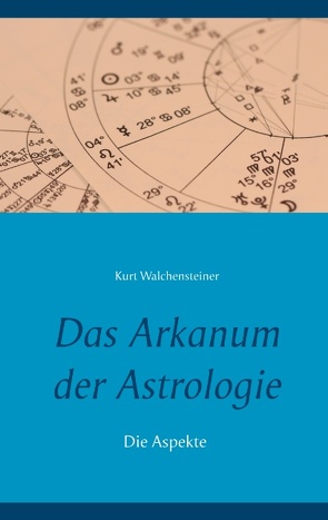 Das Arkanum der Astrologie – die Aspekte von Walchensteiner,  Kurt