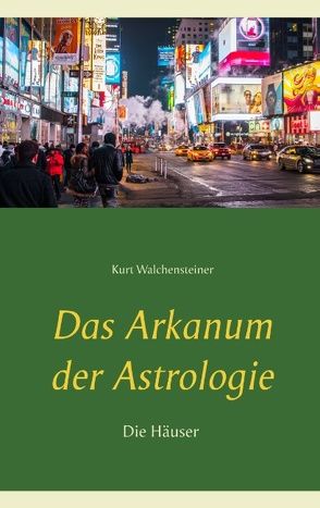 Das Arkanum der Astrologie – die Häuser von Walchensteiner,  Kurt