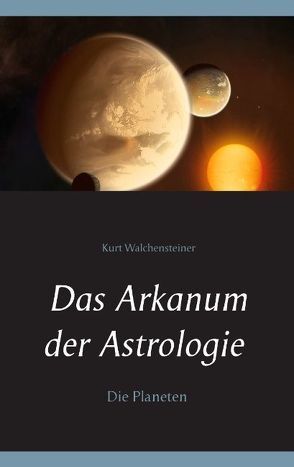 Das Arkanum der Astrologie – Die Planeten von Walchensteiner,  Kurt