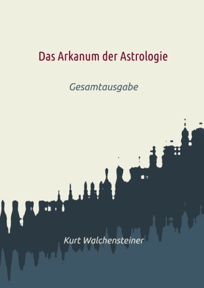 Das Arkanum der Astrologie von Walchensteiner,  Kurt
