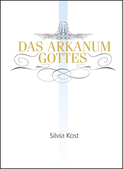 Das Arkanum Gottes von Kost,  Silvia