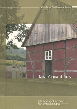 Das Armenhaus im Westfälischen Freilichtmuseum von Baumeier,  Stefan, Bernhardt,  Kirsten, Carstensen,  Jan