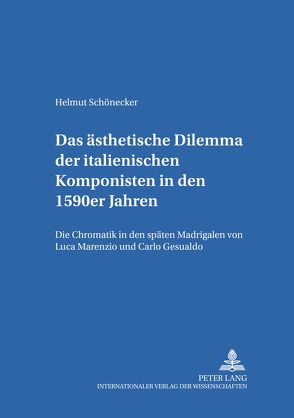 Das ästhetische Dilemma der italienischen Komponisten in den 1590er Jahren von Schönecker,  Helmut