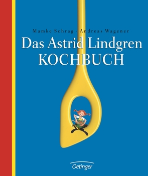Das Astrid Lindgren Kochbuch von Berg,  Björn, Buchholz,  Jan, Engelking,  Katrin, Schrag,  Mamke, Wagener,  Andreas, Wikland,  Ilon