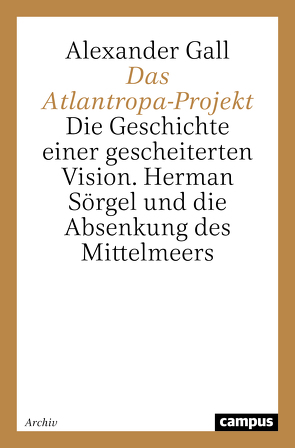 Das Atlantropa-Projekt von Gall,  Alexander