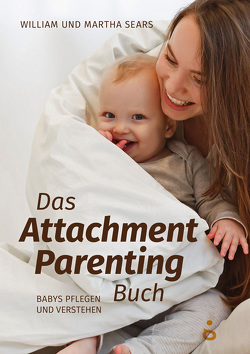 Das Attachment Parenting Buch von Sears,  Martha, Sears,  William