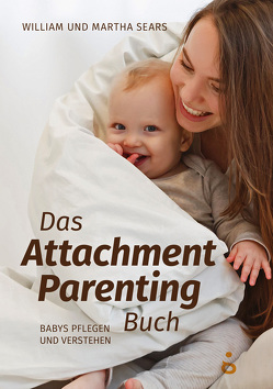 Das Attachment Parenting Buch von Blavustyak,  Bianka, Sears,  Martha, Sears,  William