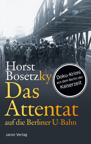 Das Attentat auf die Berliner U-Bahn von Bosetzky,  Horst