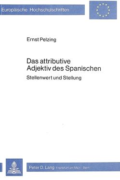 Das attributive Adjektiv des Spanischen von Pelzing,  Ernst