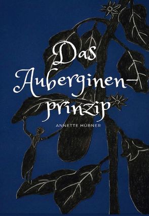 Das Auberginenprinzip von Hübner,  Annette