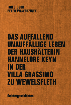Das auffallend unauffällige Leben der Haushälterin Hannelore Keyn in der Villa Grassimo zu Wewelsfleth von Bock,  Thilo, Wawerzinek,  Peter