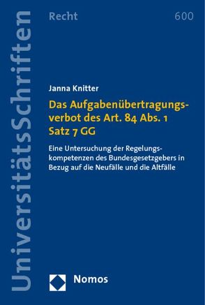 Das Aufgabenübertragungsverbot des Art. 84 Abs. 1 Satz 7 GG von Knitter,  Janna