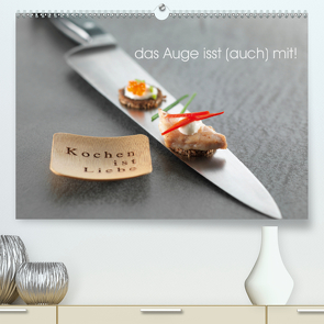 Das Auge isst auch mit! (Premium, hochwertiger DIN A2 Wandkalender 2020, Kunstdruck in Hochglanz) von FoodChef,  der