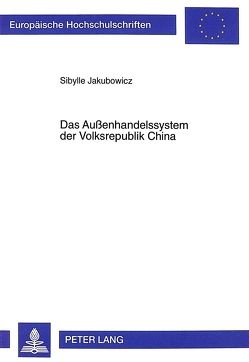 Das Außenhandelssystem der Volksrepublik China von Jakubowicz,  Sibylle