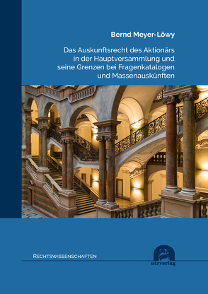 Das Auskunftsrecht des Aktionärs in der Hauptversammlung und seine Grenzen bei Fragenkatalogen und Massenauskünften von Meyer-Löwy,  Bernd