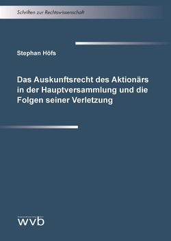 Das Auskunftsrecht des Aktionärs in der Hauptversammlung und die Folgen seiner Verletzung von Höfs,  Stephan