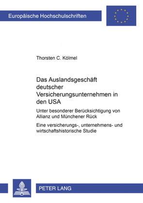Das Auslandsgeschäft deutscher Versicherungsunternehmen in den USA von Kölmel,  Thorsten C.