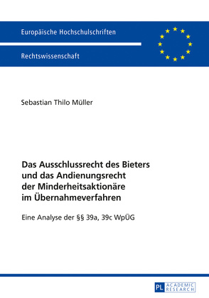 Das Ausschlussrecht des Bieters und das Andienungsrecht der Minderheitsaktionäre im Übernahmeverfahren von Müller,  Sebastian Thilo