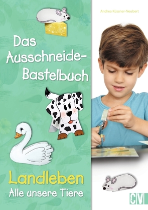 Das Ausschneide-Bastelbuch Landleben – Alle unsere Tiere von Altmeyer,  Maria-Regina & Michael, Küssner-Neubert ,  Andrea