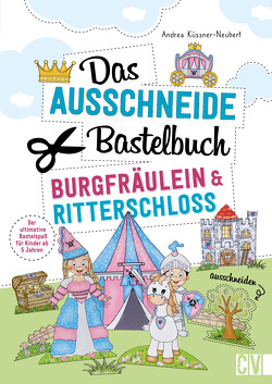Das Ausschneide-Bastelbuch – Burgfräulein & Ritterschloss von Küssner-Neubert ,  Andrea