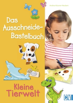 Das Ausschneide-Bastelbuch: Kleine Tierwelt von Küssner-Neubert ,  Andrea