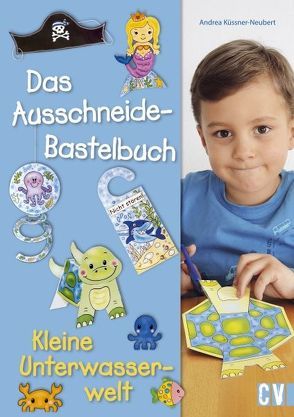 Das Ausschneide-Bastelbuch – Kleine Unterwasserwelt von Küssner-Neubert ,  Andrea