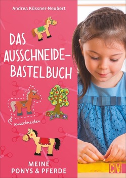 Das Ausschneide-Bastelbuch: Meine Ponys & Pferde von Küssner-Neubert ,  Andrea
