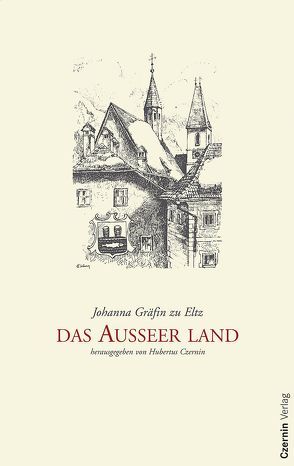 Das Ausseer Land von Czernin,  Hubertus, Eltz,  Johanna zu