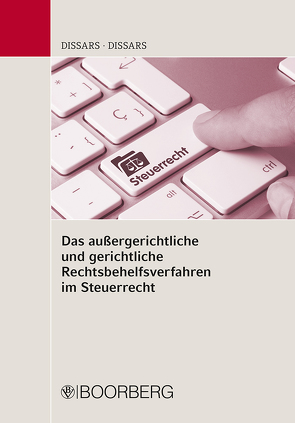 Das außergerichtliche und gerichtliche Rechtsbehelfsverfahren im Steuerrecht von Dißars,  Bruno, Dißars,  Ulf-Christian