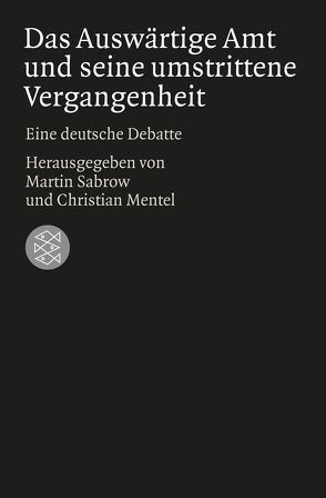 Das Auswärtige Amt und seine umstrittene Vergangenheit von Mentel,  Christian, Sabrow,  Martin