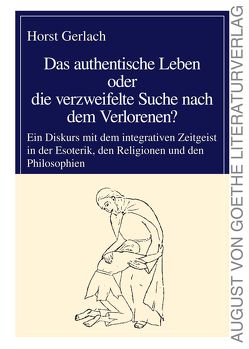 Das authentische Leben oder die verzweifelte Suche nach dem Verlorenen? von Gerlach,  Horst