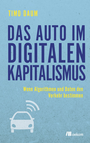 Das Auto im digitalen Kapitalismus von Daum,  Timo