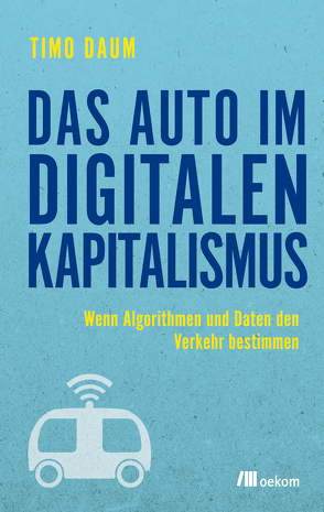 Das Auto im digitalen Kapitalismus von Daum,  Timo