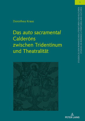 Das «auto sacramental» Calderóns zwischen Tridentinum und Theatralität von Kraus,  Dorothea