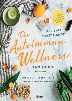 Das Autoimmun-Wellness-Handbuch von Alt,  Angie, Oechsler,  Rotraud, Trescott,  Mickey