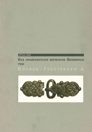 Das awarenzeitlich-gepidische Gräberfeld von Kölked-Feketekapu A von Kiss,  Attila