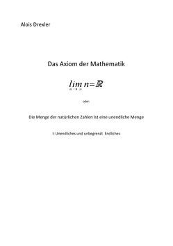 Das Axiom der Mathematik lim n = R, n→∞, oder von Drexler,  Alois