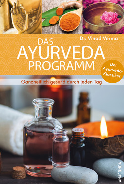 Das Ayurveda-Programm für jeden Tag. Ganzheitlich gesund mit dem Ayurveda-Klassiker von Heyne,  Heinrich, Verma,  Vinod