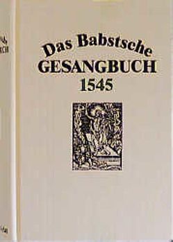 Das Babstsche Gesangbuch 1545 von Ameln,  Konrad