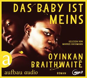 Das Baby ist meins von Bachmann,  Markus, Braithwaite,  Oyinkan, Dinçer,  Yasemin