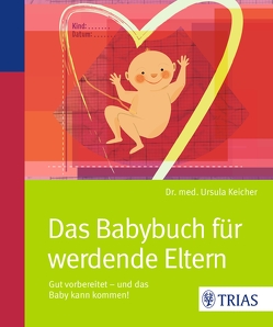 Das Babybuch für werdende Eltern von Keicher,  Ursula