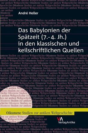 Das Babylonien der Spätzeit (7.-4. Jh.) in den klassischen und keilschriftlichen Quellen von Heller,  André