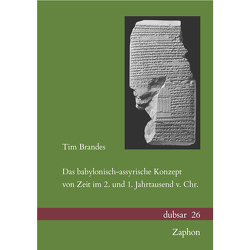 Das babylonisch-assyrische Konzept von Zeit im 2. und 1. Jahrtausend v. Chr. von Brandes,  Tim