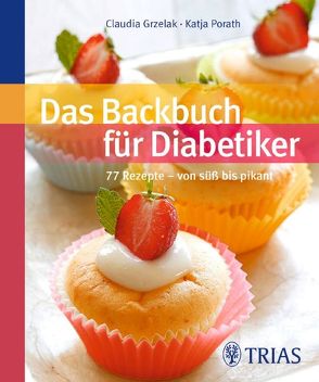 Das Backbuch für Diabetiker von Grzelak,  Claudia, Porath,  Katja
