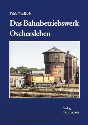 Das Bahnbetriebswerk Oschersleben von Englisch,  Dirk