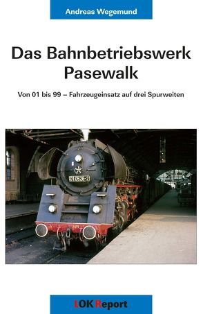 Das Bahnbetriebswerk Pasewalk von Wegemund,  Andreas