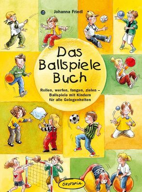 Das Ballspiele-Buch von Friedl,  Johanna, Sander,  Kasia