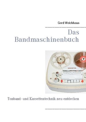 Das Bandmaschinenbuch von Weichhaus,  Gerd