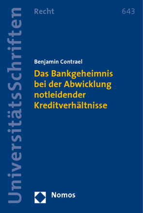 Das Bankgeheimnis bei der Abwicklung notleidender Kreditverhältnisse von Contrael,  Benjamin