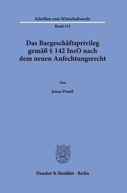 Das Bargeschäftsprivileg gemäß § 142 InsO nach dem neuen Anfechtungsrecht. von Prauß,  Jonas